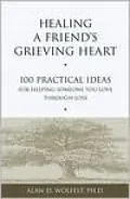 Healing a Friend's Grieving Heart : 100 Practical Ideas for Helping Someone You Love Through Loss
