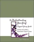 Understanding Your Grief Support Group Guide: Starting and Leading a Bereavement Support Group