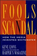 Fools for Scandal: How the Media Invented Whitewater