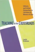 Teaching at the Crossroads: Cultures and Critical Perspectives in Literature by Women of Color, Vol. 1