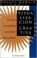 Visualizacion Creativa: Como Usar la Imaginacion para Producir Cambios Positivos