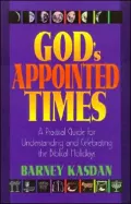 God's Appointed Times: A Practical Guide for Understanding and Celebrating the Biblical Holy Days