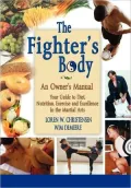 The Fighter's Body: Your Guide to Diet, Nutrition, Exercise and Excellence in the Martial Arts: An Owner's Manual