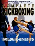 Complete Kickboxing: The Fighter's Ultimate Guide to Techniques, Concepts and Strategy for Sparring and Competition