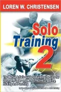 Solo Training 2: The Martial Artist's Guide to Stronger, Faster and More Effective Grappling, Kicking and Punching