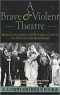 Brave & Violent Theatre: Monologues, Scenes and Critical Context from 20th Century Irish Drama
