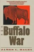 Buffalo War The History of the Red River Indian Uprising of 1874