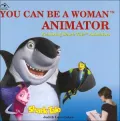 You Can Be a Woman Animator (You Can Be a Woman ... Series)