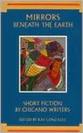 Mirrors Beneath the Earth: Short Fiction by Chicano Writers