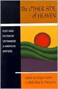 The Other Side of Heaven: Post-War Fiction by Vietnamese and American Writers