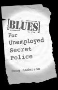 Blues for Unemployed Secret Police