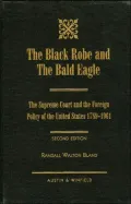 The Black Robe and the Bald Eagle: The Supreme Court and the Foreign Policy of the United States, 1789-1961