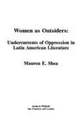 Women as Outsiders: Undercurrents of Oppression in Latin American Women's Novels