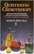 Questioning Chemotherapy: A Critique of the Use of Toxic Drugs in the Treatment of Cancer
