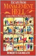 Escape from Management Hell: Twelve Tales of Horror, Humor, and Heroism