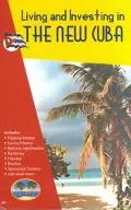 Living and Investing in the "New" Cuba A Guide to Inexpensive Living and Making Money in the...