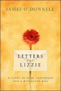 Letters for Lizzie: A Story of Love, Friendship, and a Battle for Life