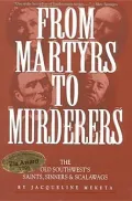 From Martyrs to Murderers: The Old Southwest's Saints, Sinners & Scalawags
