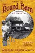 The Round Barn, a Biography of an American Farm, Volume 2