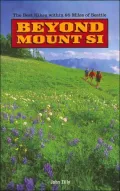 Beyond Mount Si: The Best Hikes Within 85 Miles of Seattle