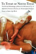 The Ethical Methodology of Richard A. McCormick, S. J.: As Applied to Treatment Decisions for Handicapped Newborns
