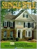 Shingle Style: 155 Home Plans from Classic Colonials to Breezy Bungalows