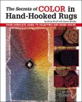 The Secrets of Color in Hand-Hooked Rugs : Your Complete Guide to Selecting and Choosing Color