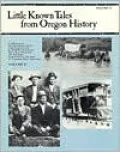Little Known Tales from Oregon History Volume II