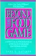 Beyond the Food Game: A Spiritual and Psychological Approach to Healing Emotional Eating