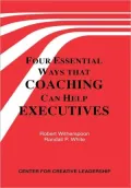 Four Essential Ways That Coaching Can Help Executives: A Practical Guide to the Ways that Outside Consultants Can Help Managers