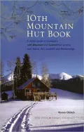 10th Mountain Hut Book: The Winter Guide to Colorado's 10th Mountain and Summit Huts Near Aspen, Vail, Leadville and Breckenridge