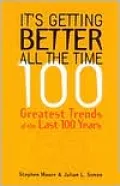 It's Getting Better All the Time: 100 Greatest Trends of the Last 100 Years