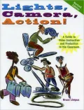 Lights, Camera, Action!: A Guide to Video Instruction and Production in the Classroom