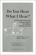 Do You Hear What I Hear?: Parents and Professional Working Together for Children With Special Needs