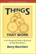 Things That Work: A No Nonsense Guide to Recovery by One Who Knows