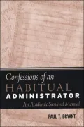 The Confessions of an Habitual Adminstrator: An Academic Survival Manual