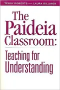 The Paideia Classroom: Teaching for Understanding