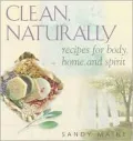 Clean, Naturally : Recipes for Body, Home and Spirit