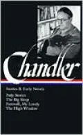 Raymond Chandler: Stories and Early Novels (Pulp Stories, The Big Sleep, Farewell, My Lovely, The High Window) (Library of America)