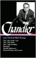 Raymond Chandler: Later Novels & Other Writings (The Lady in the Lake, The Little Sister, The Long Goodbye, Playback, Double Indemnity, Selected Essays and Letters) (Library of America)