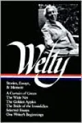 Stories, Essays, & Memoir: A Curtain of Green, The Wide Net, The Golden Apples, The Bride of the Innisfallen, Selected Essays, One Writer's Beginnings (Library of America)
