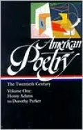 American Poetry: The Twentieth Century (Henry Adams to Dorothy Parker), Vol. 1