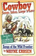 Cowboy Songs, Jokes, Lingo 'n Lore: Songs of the Wild Frontier