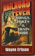 Railroad Fever: Songs, Jokes and Train Lore