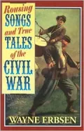 Rousing Songs and True Tales of the Civil War
