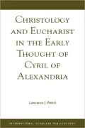 Christology and Eucharist in the Early Thought of Cyril of Alexandria