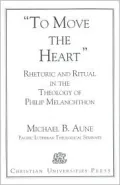 Rhetoric and Ritual in the Theology of Philip Melanchthon : To Move the Heart