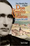 Don Benito Wilson: From Mountain Man to Mayor, Los Angeles, 1841 To 1878