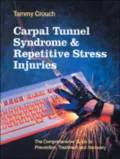 Carpal Tunnel Syndrome and Repetitive Stress Injuries : The Comprehensive Guide to Prevention, Treatment and Recovery