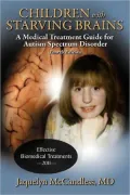 Children with Starving Brains: A Medical Treatment Guide for Autism Spectrum Disorder